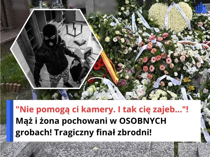 "Nie pomogą ci kamery. I tak cię zajeb..."! Mąż i żona pochowani w OSOBNYCH grobach! Tragiczny finał zbrodni!